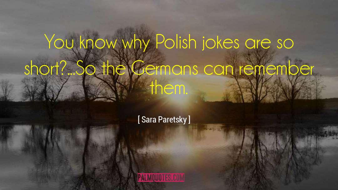 Sara Paretsky Quotes: You know why Polish jokes