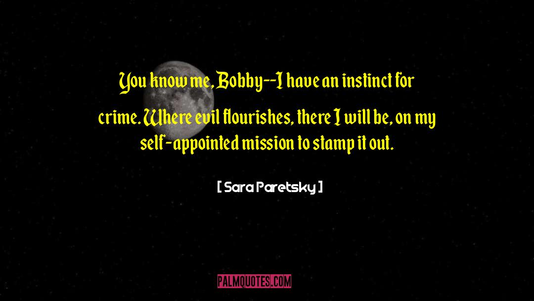 Sara Paretsky Quotes: You know me, Bobby--I have