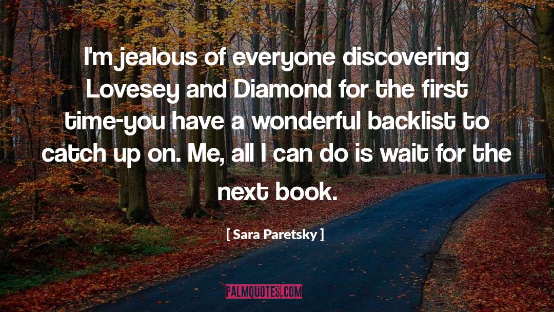 Sara Paretsky Quotes: I'm jealous of everyone discovering