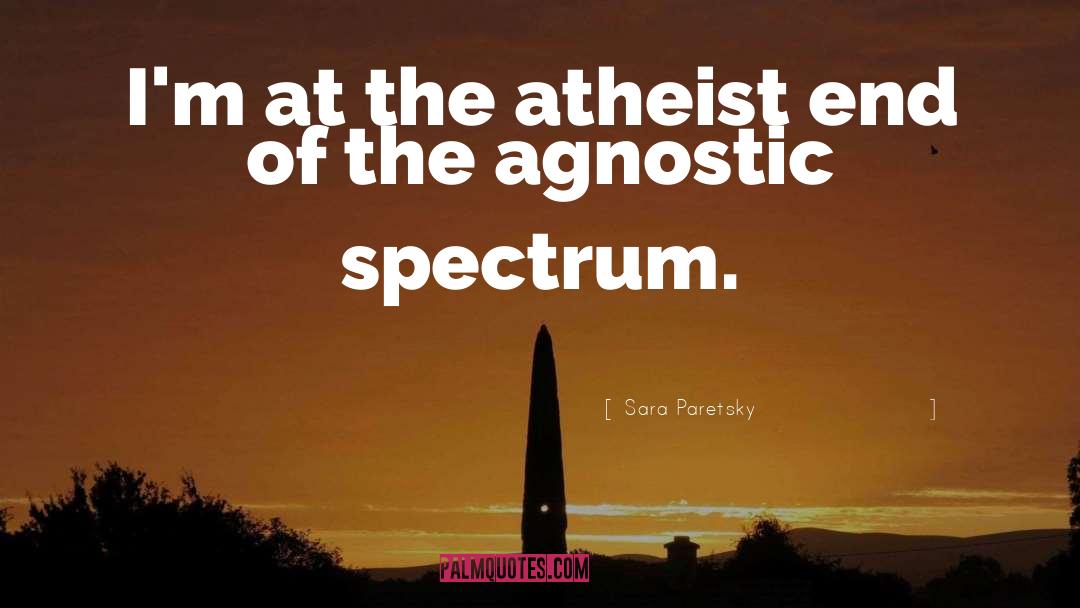 Sara Paretsky Quotes: I'm at the atheist end