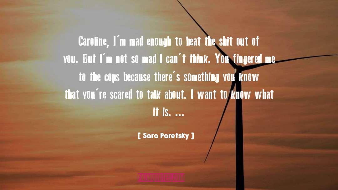 Sara Paretsky Quotes: Caroline, I'm mad enough to