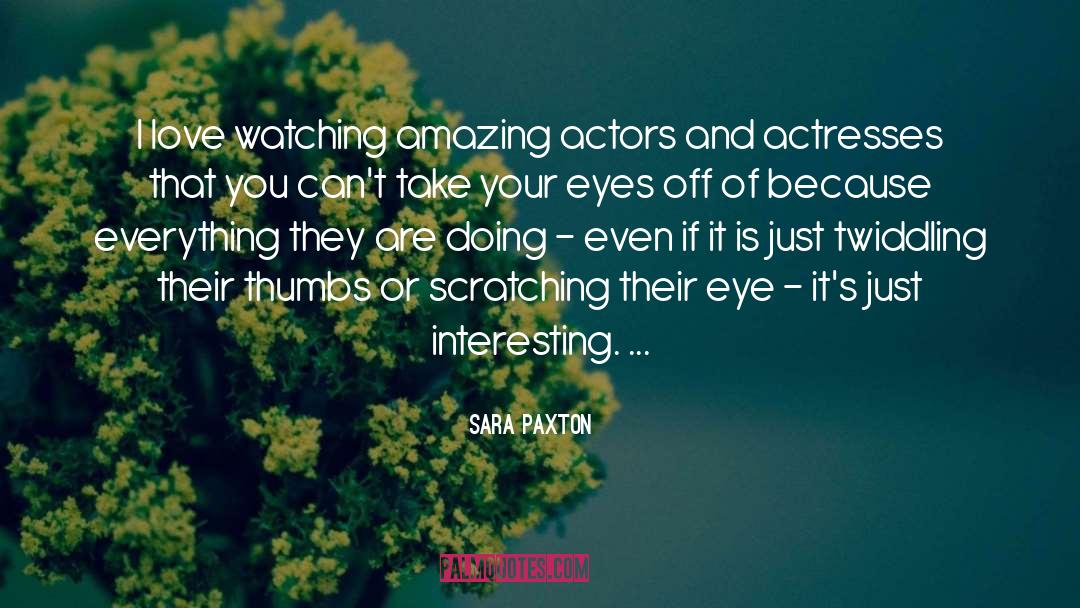 Sara Paxton Quotes: I love watching amazing actors