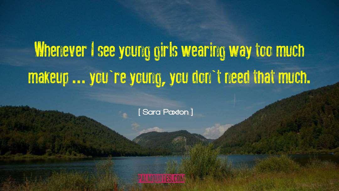 Sara Paxton Quotes: Whenever I see young girls