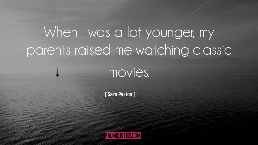 Sara Paxton Quotes: When I was a lot