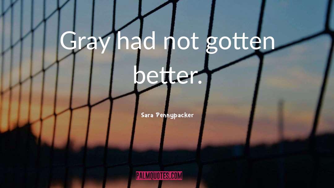 Sara Pennypacker Quotes: Gray had not gotten better.