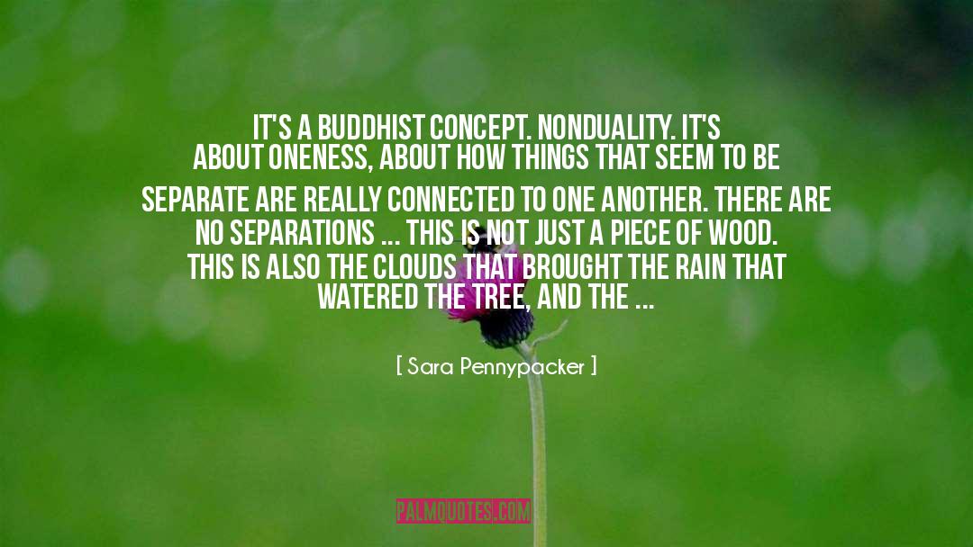 Sara Pennypacker Quotes: It's a Buddhist concept. Nonduality.