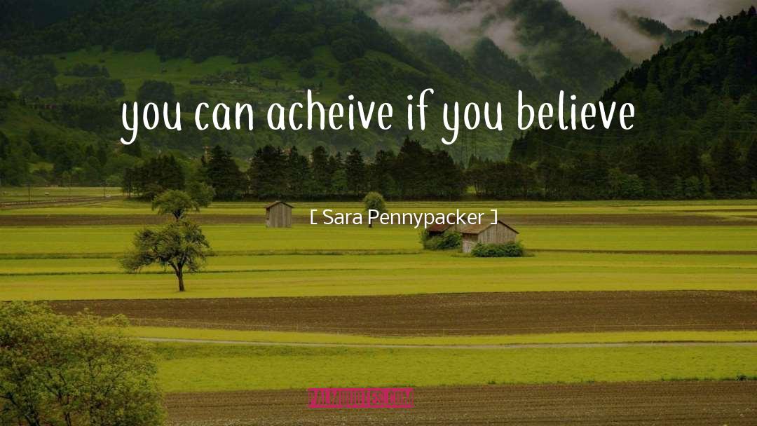 Sara Pennypacker Quotes: you can acheive if you