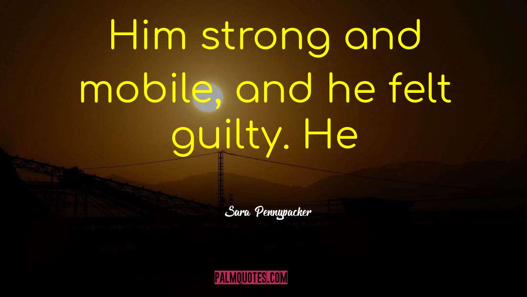 Sara Pennypacker Quotes: Him strong and mobile, and