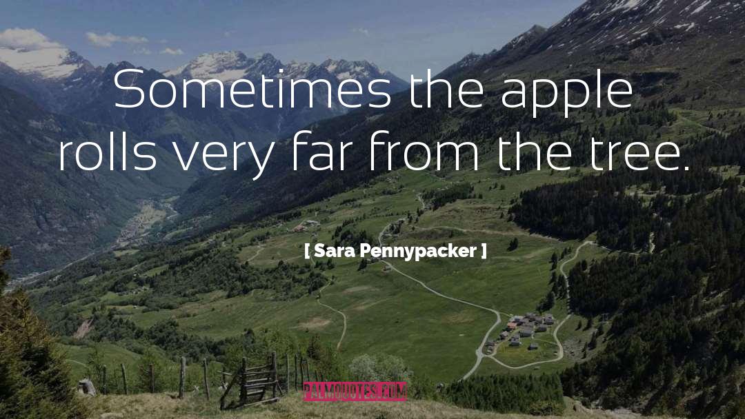 Sara Pennypacker Quotes: Sometimes the apple rolls very