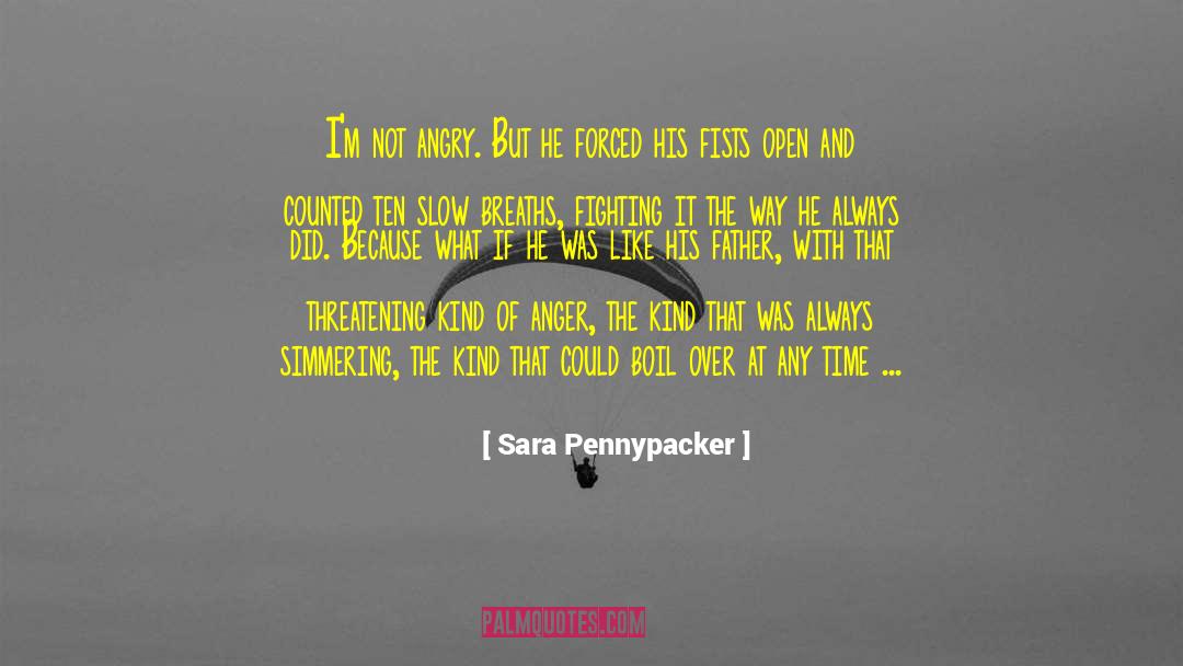 Sara Pennypacker Quotes: I'm not angry. But he
