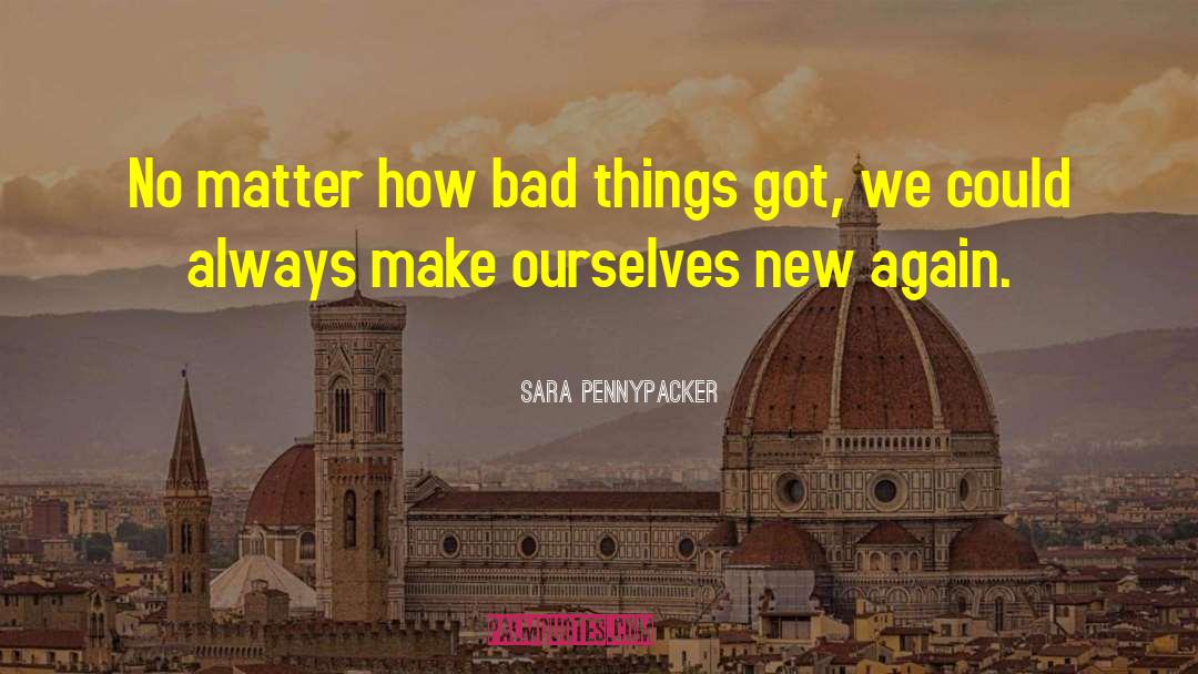 Sara Pennypacker Quotes: No matter how bad things
