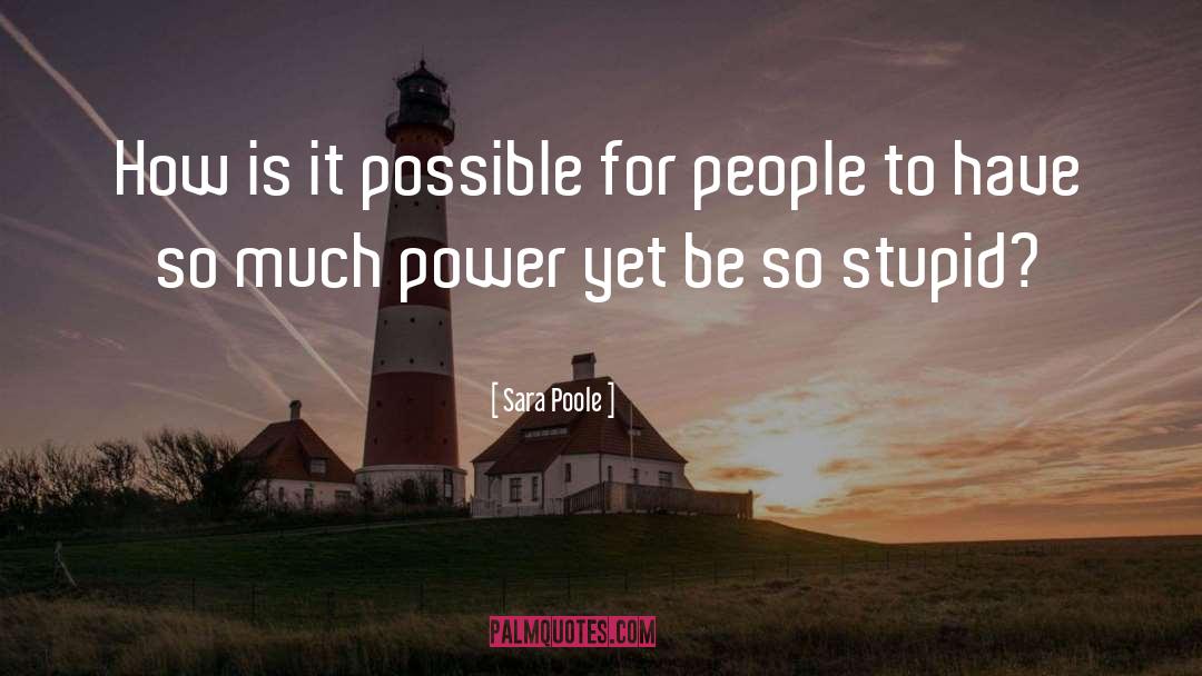 Sara Poole Quotes: How is it possible for