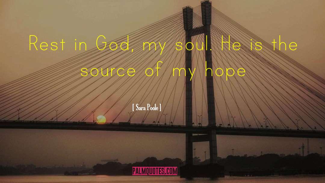 Sara Poole Quotes: Rest in God, my soul.