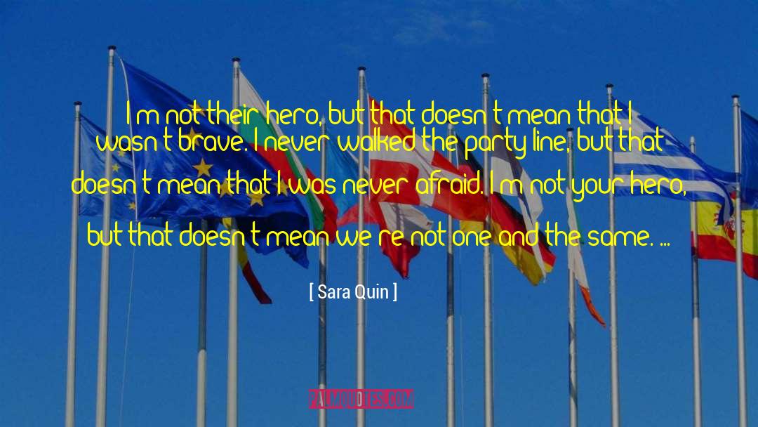 Sara Quin Quotes: I'm not their hero, but