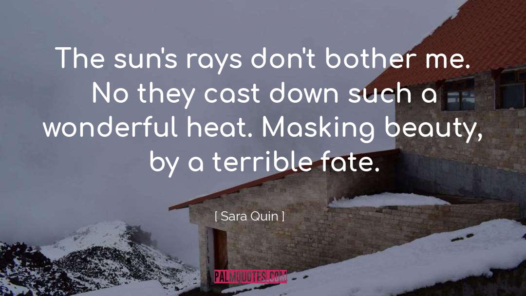 Sara Quin Quotes: The sun's rays don't bother