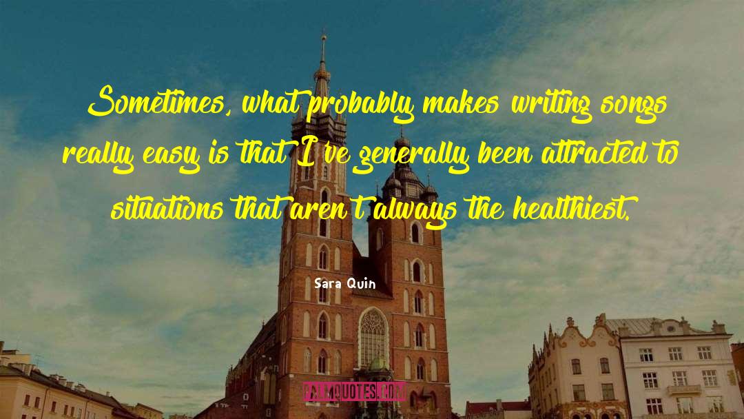 Sara Quin Quotes: Sometimes, what probably makes writing