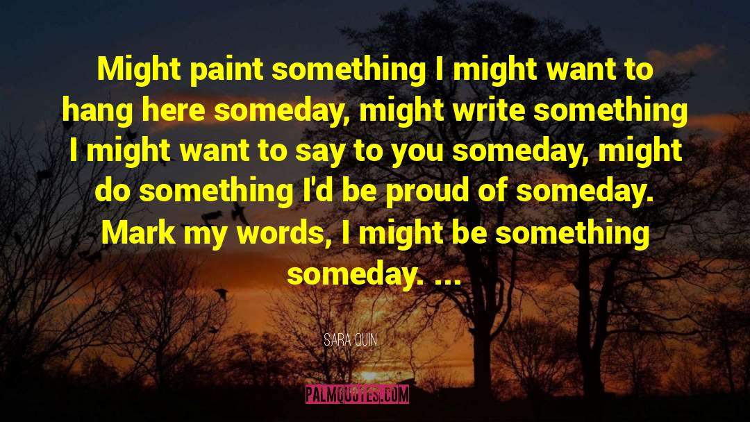 Sara Quin Quotes: Might paint something I might