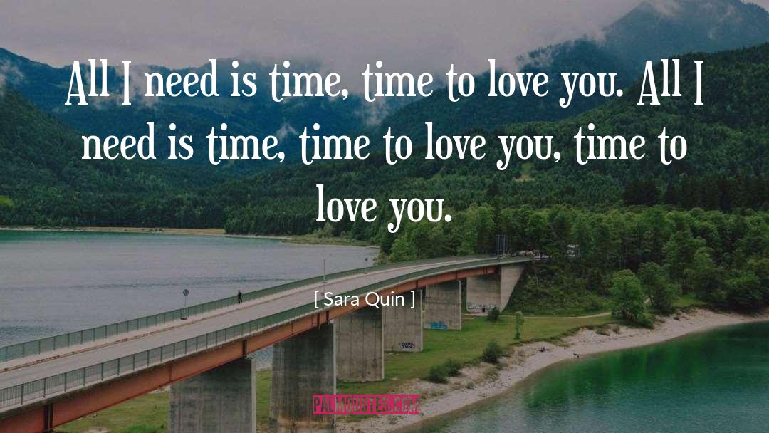 Sara Quin Quotes: All I need is time,