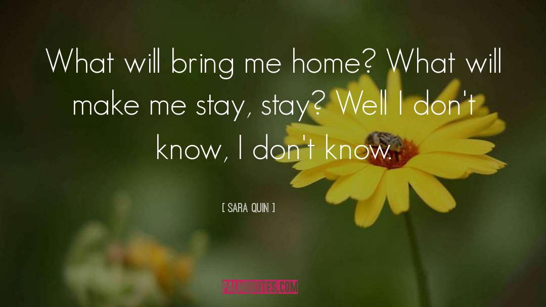 Sara Quin Quotes: What will bring me home?