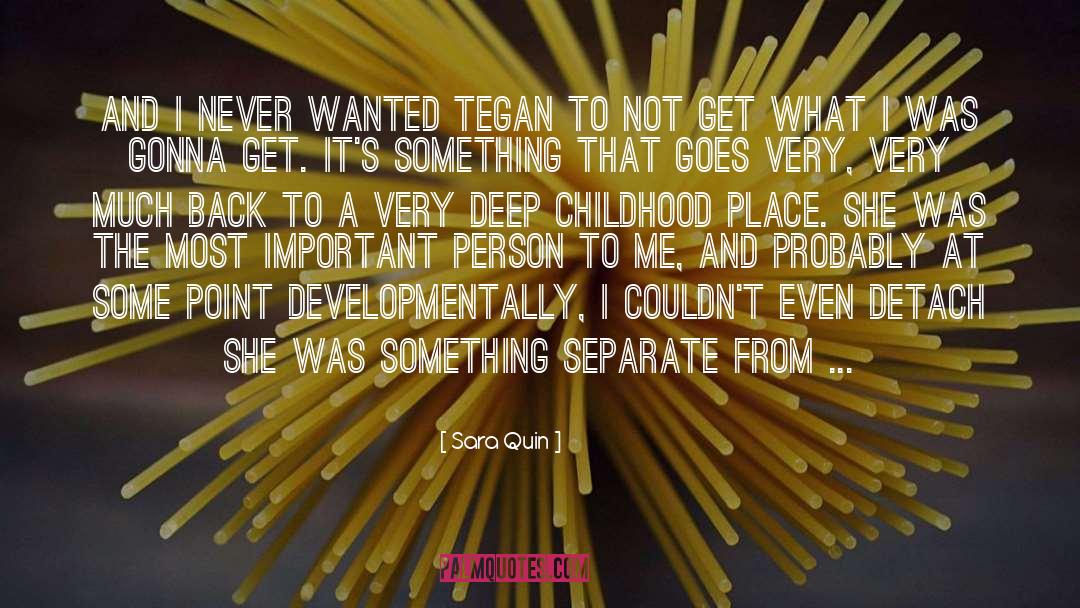 Sara Quin Quotes: And I never wanted Tegan
