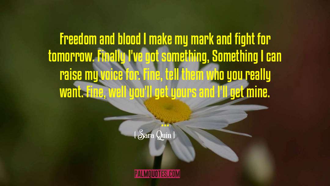 Sara Quin Quotes: Freedom and blood I make