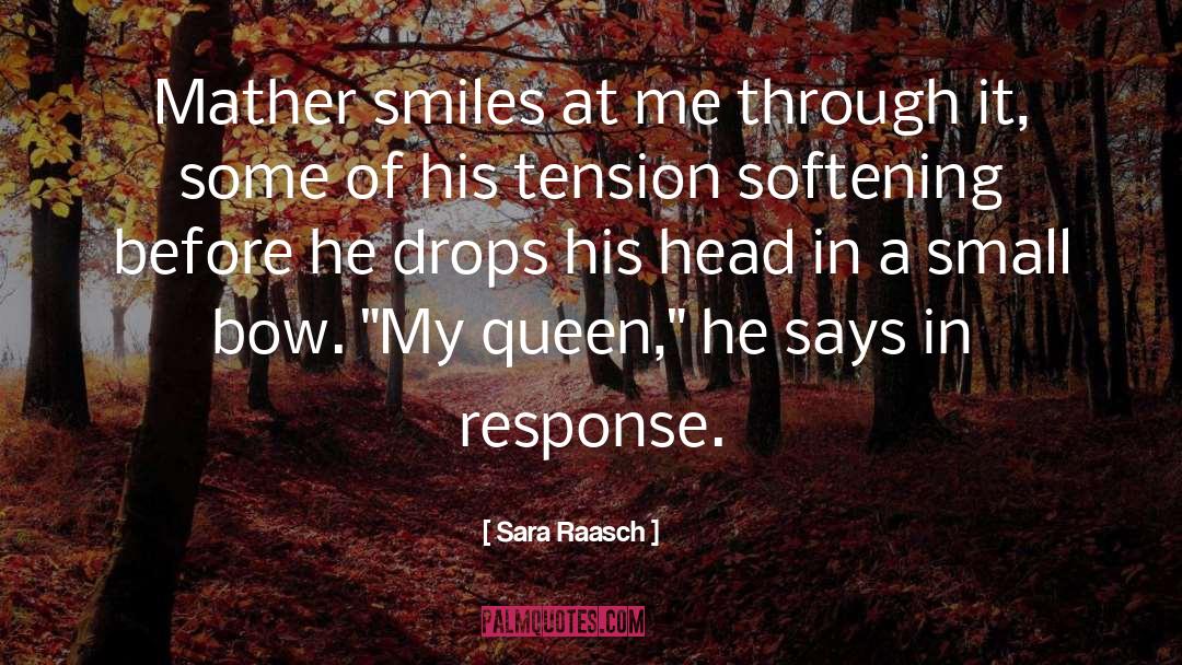 Sara Raasch Quotes: Mather smiles at me through