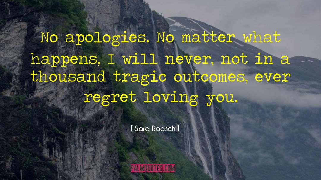 Sara Raasch Quotes: No apologies. No matter what