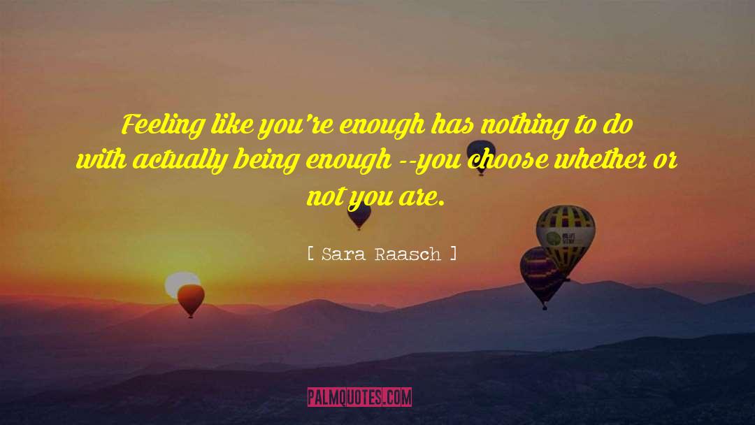 Sara Raasch Quotes: Feeling like you're enough has