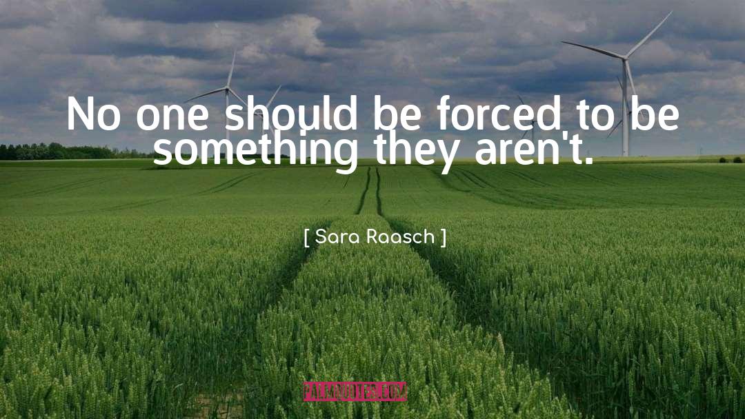 Sara Raasch Quotes: No one should be forced