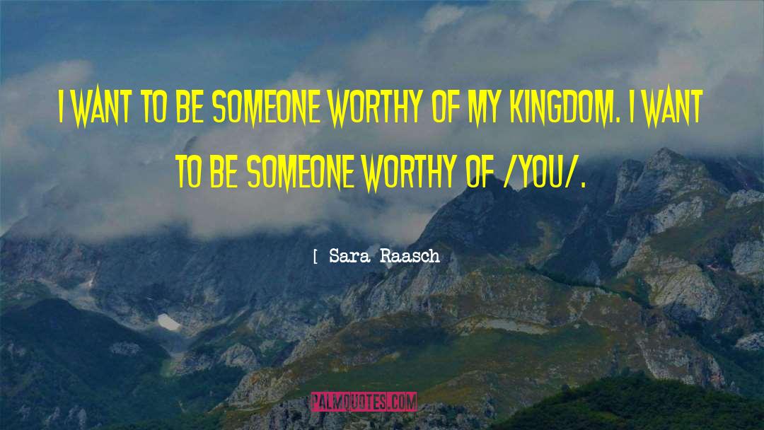 Sara Raasch Quotes: I want to be someone