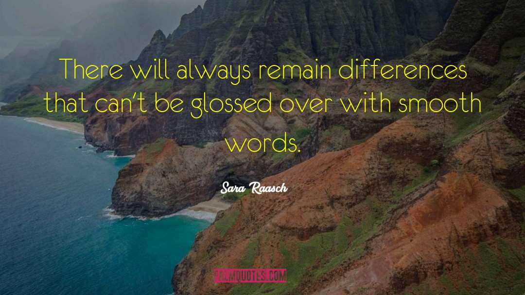 Sara Raasch Quotes: There will always remain differences