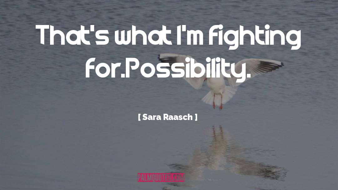 Sara Raasch Quotes: That's what I'm fighting for.<br