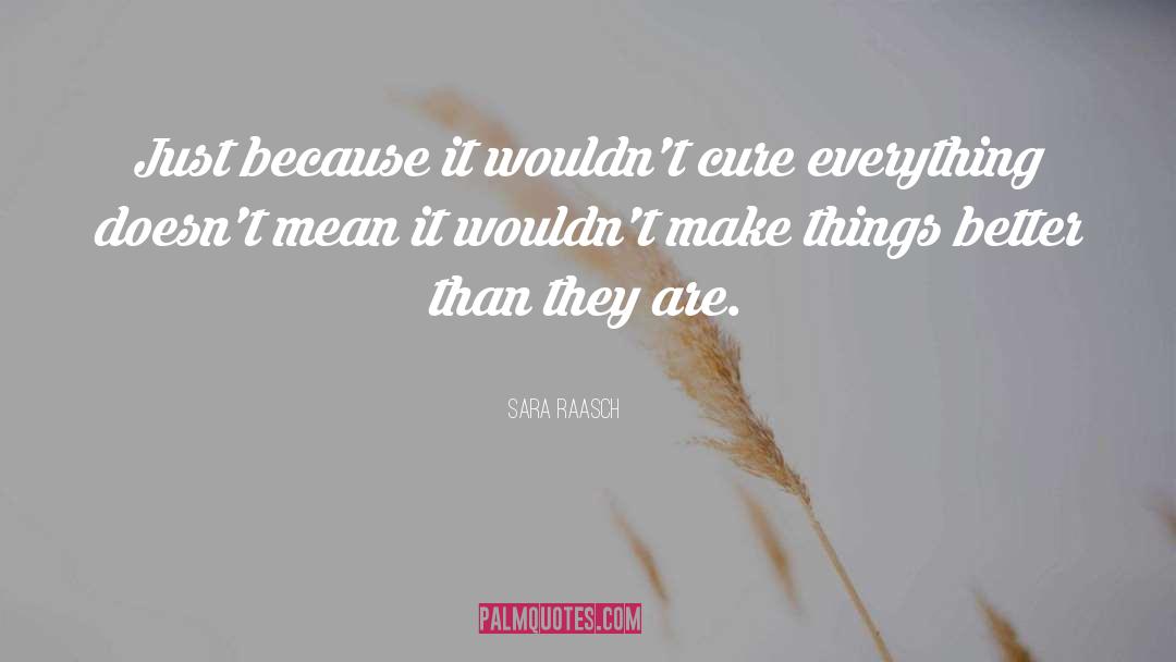 Sara Raasch Quotes: Just because it wouldn't cure