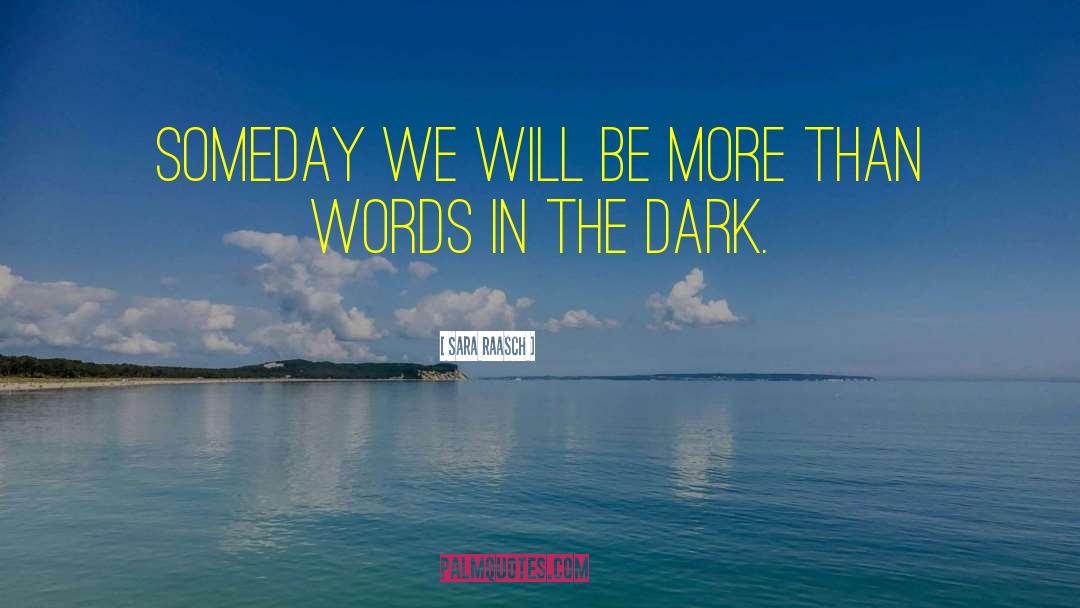 Sara Raasch Quotes: Someday we will be more