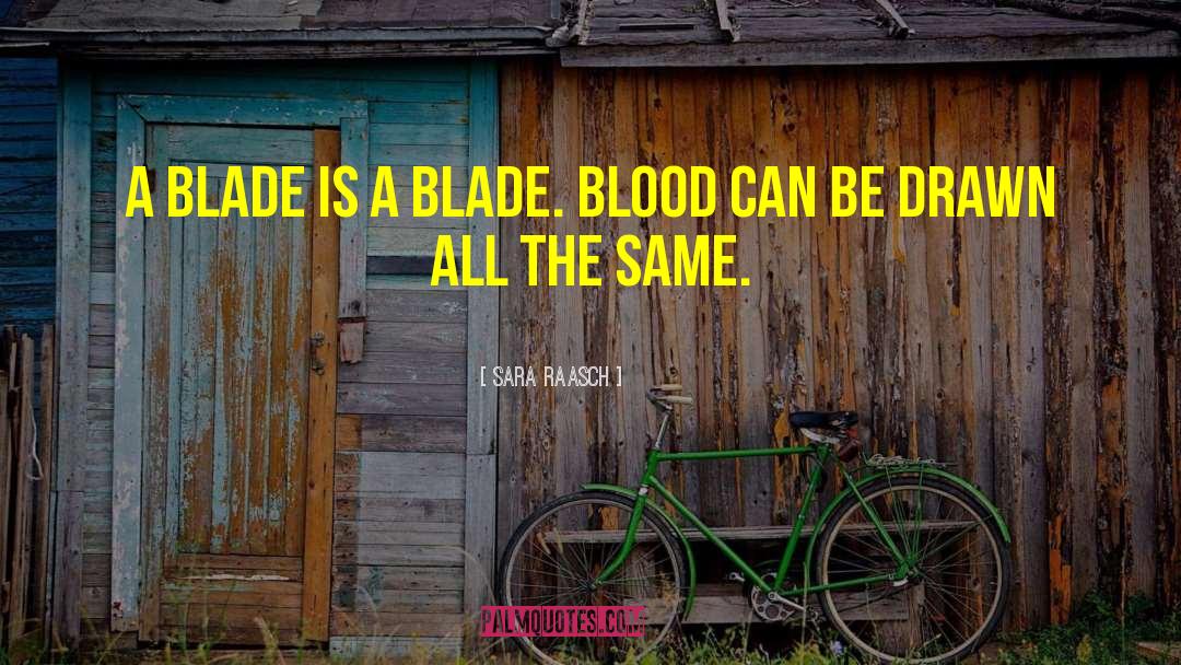 Sara Raasch Quotes: A blade is a blade.