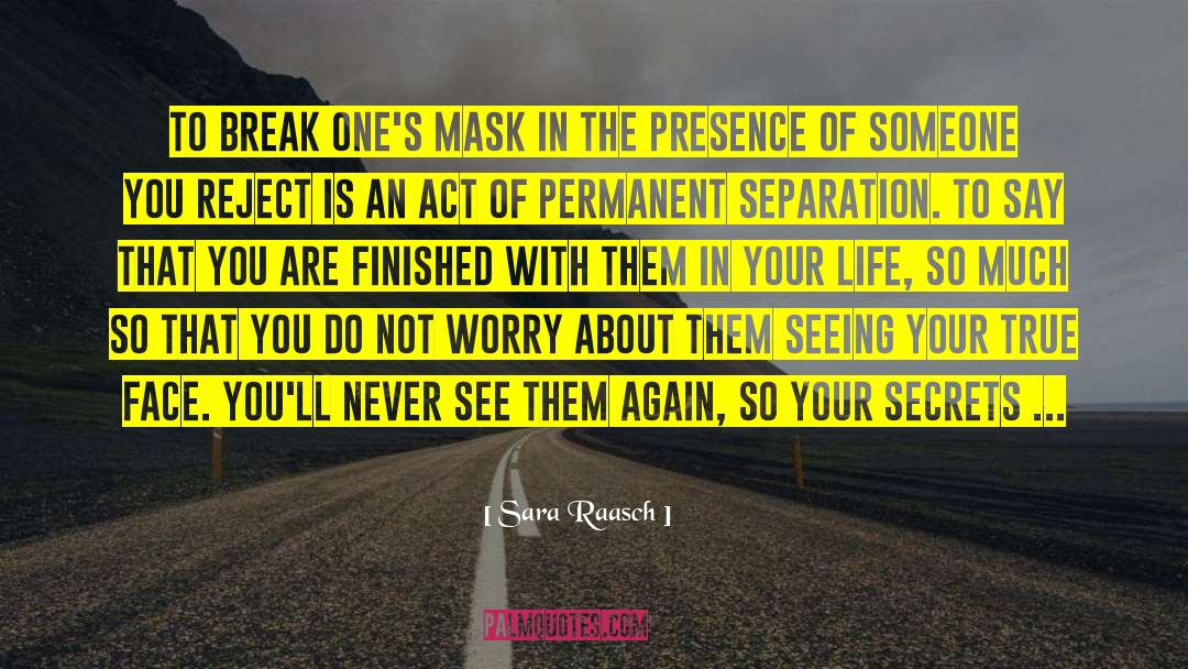 Sara Raasch Quotes: To break one's mask in