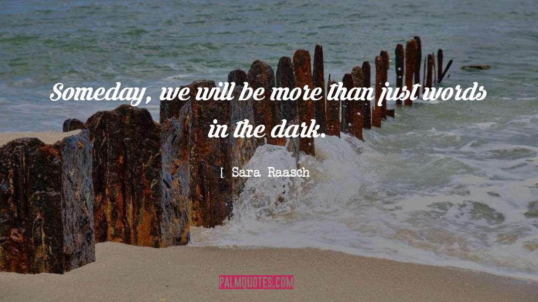 Sara Raasch Quotes: Someday, we will be more