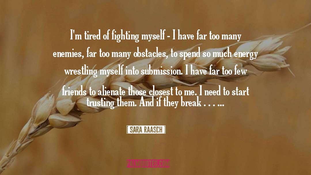 Sara Raasch Quotes: I'm tired of fighting myself