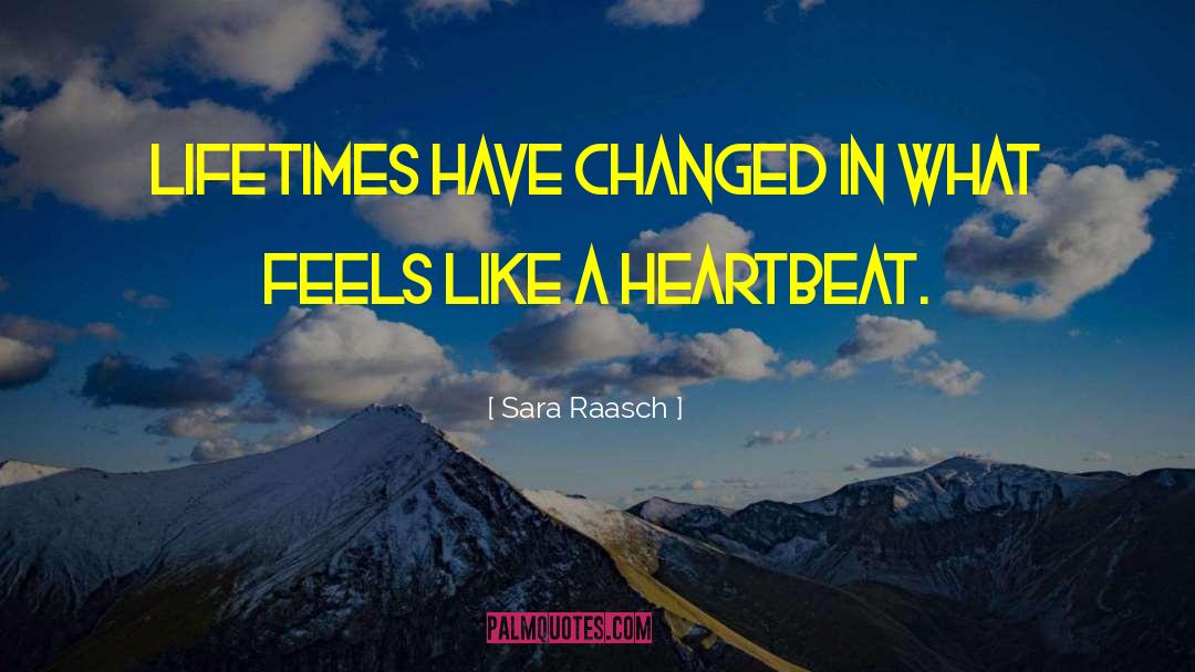 Sara Raasch Quotes: Lifetimes have changed in what