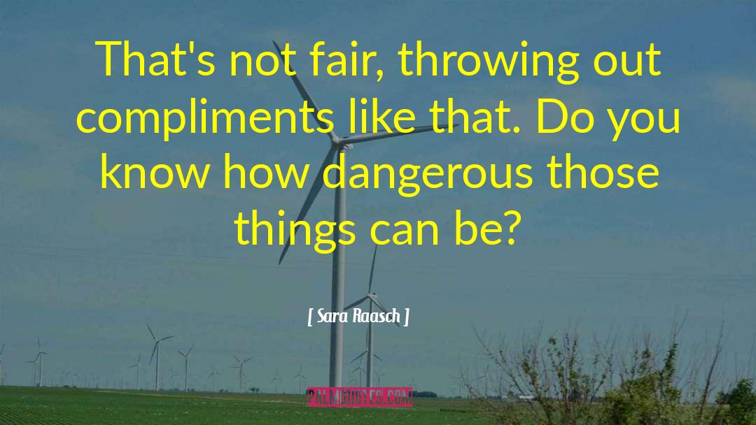 Sara Raasch Quotes: That's not fair, throwing out