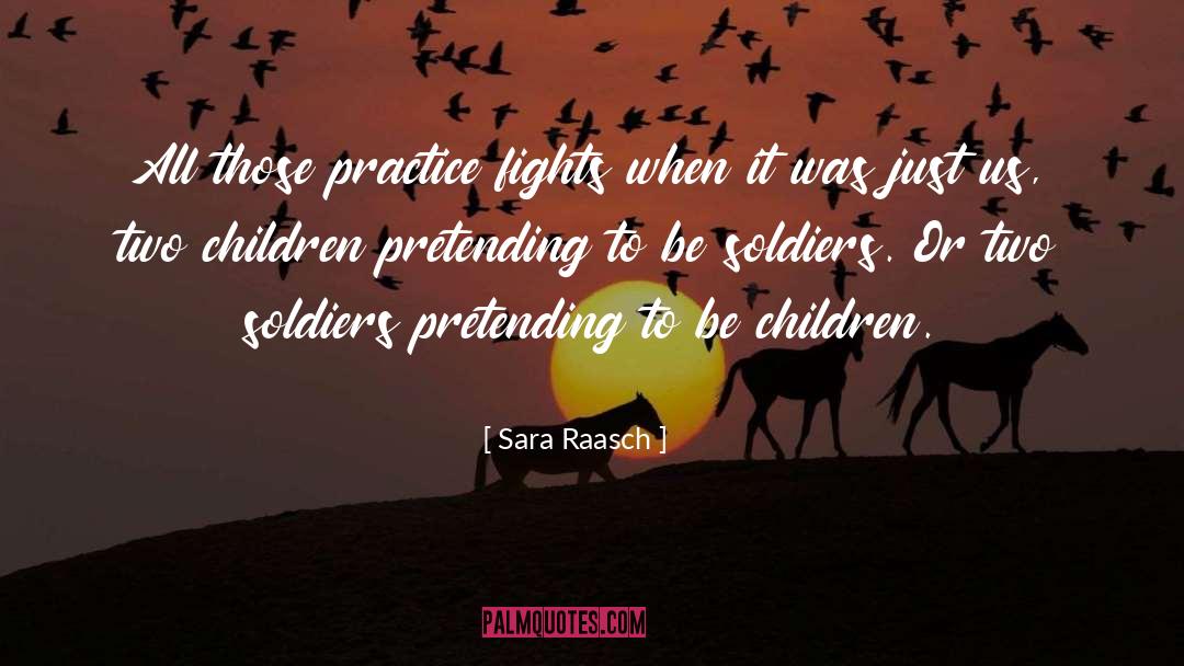 Sara Raasch Quotes: All those practice fights when