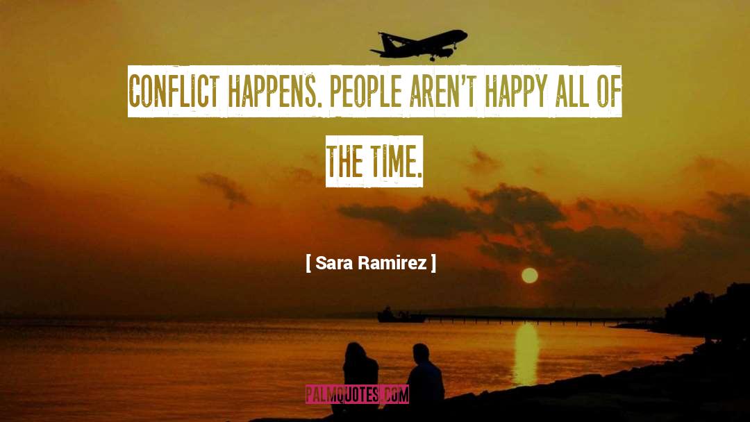 Sara Ramirez Quotes: Conflict happens. People aren't happy