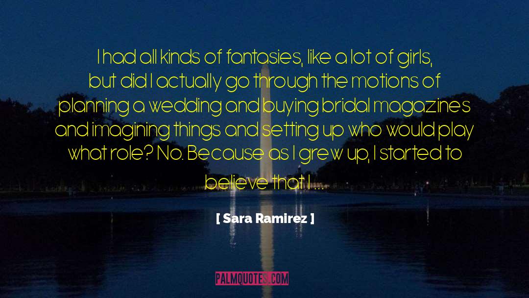 Sara Ramirez Quotes: I had all kinds of