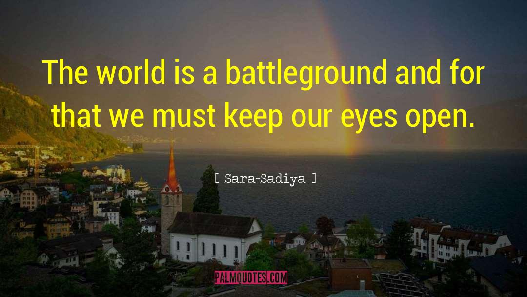 Sara-Sadiya Quotes: The world is a battleground