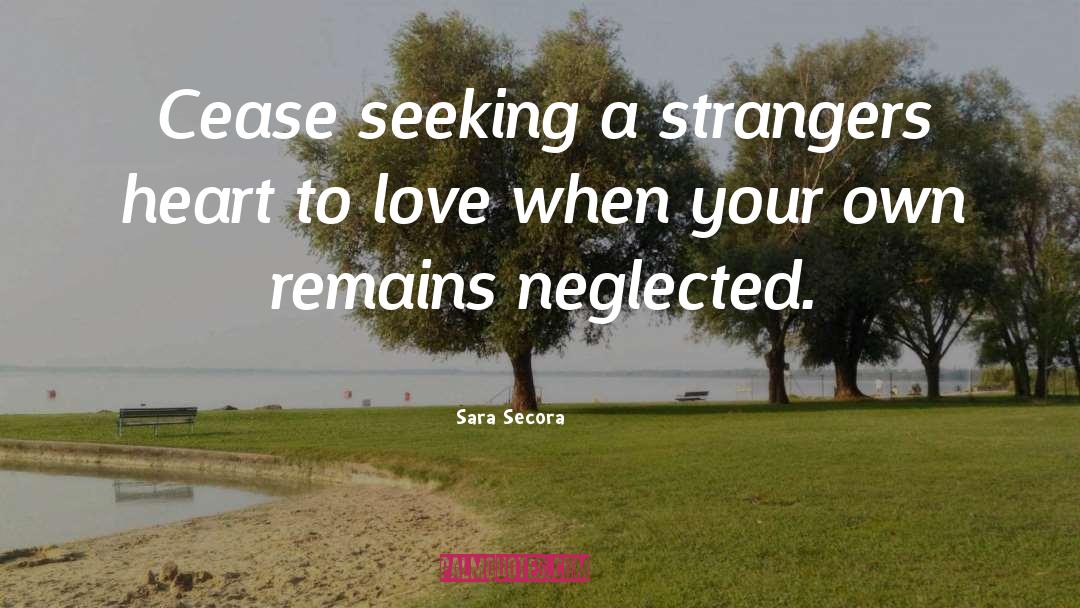 Sara Secora Quotes: Cease seeking a strangers heart