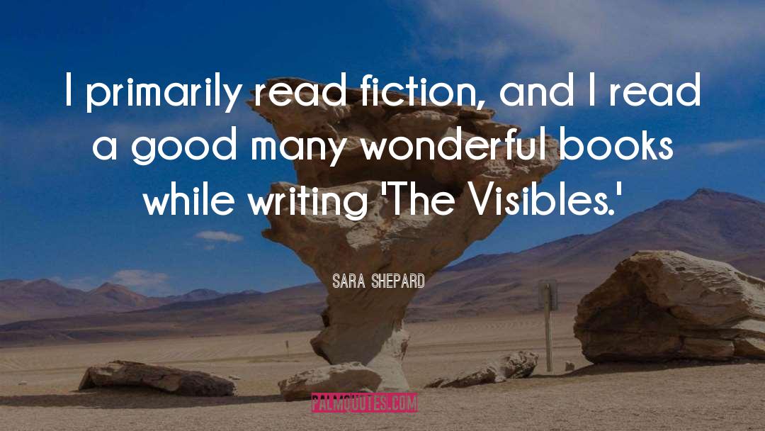 Sara Shepard Quotes: I primarily read fiction, and