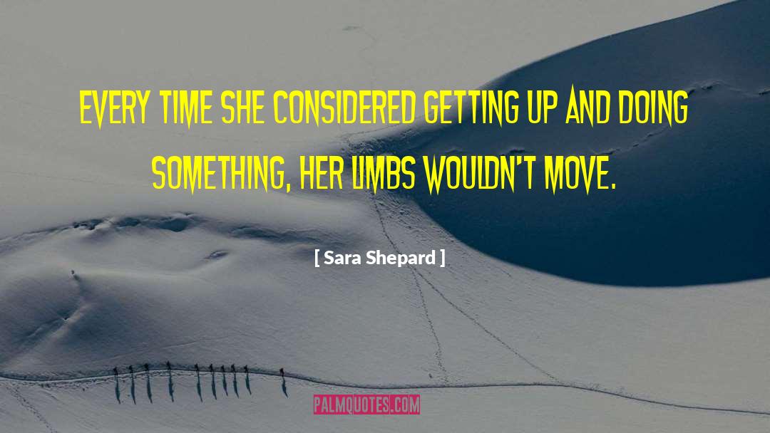 Sara Shepard Quotes: Every time she considered getting