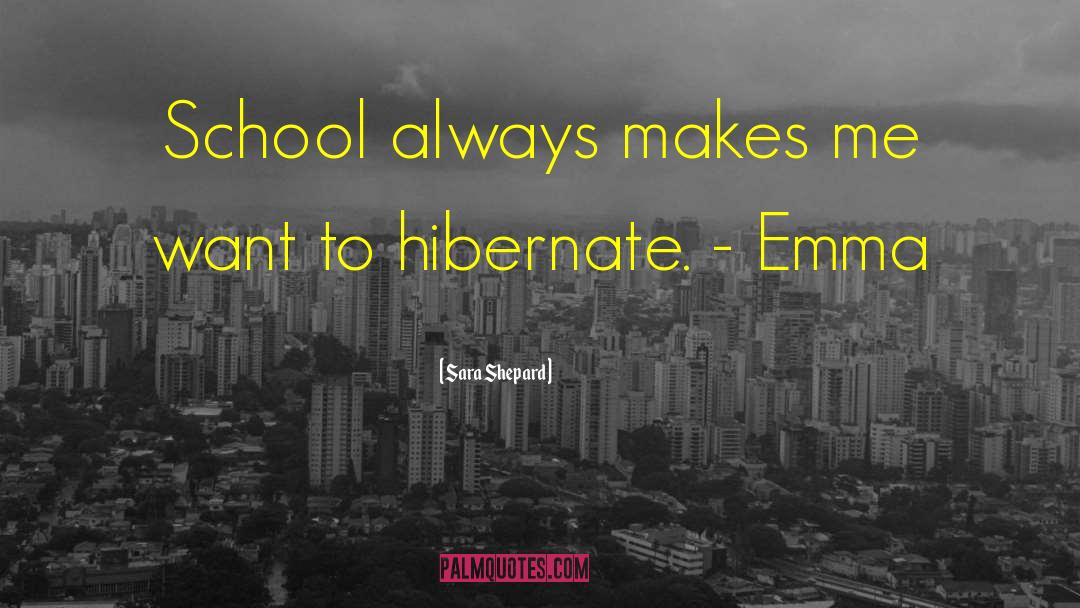 Sara Shepard Quotes: School always makes me want