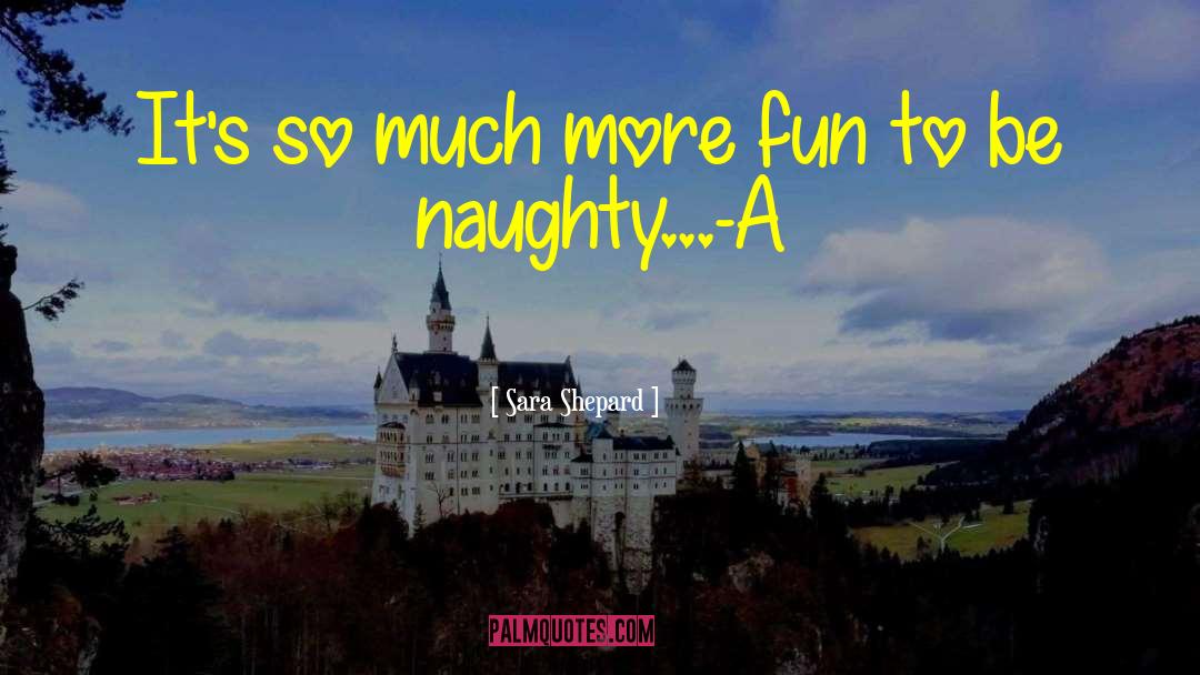 Sara Shepard Quotes: It's so much more fun