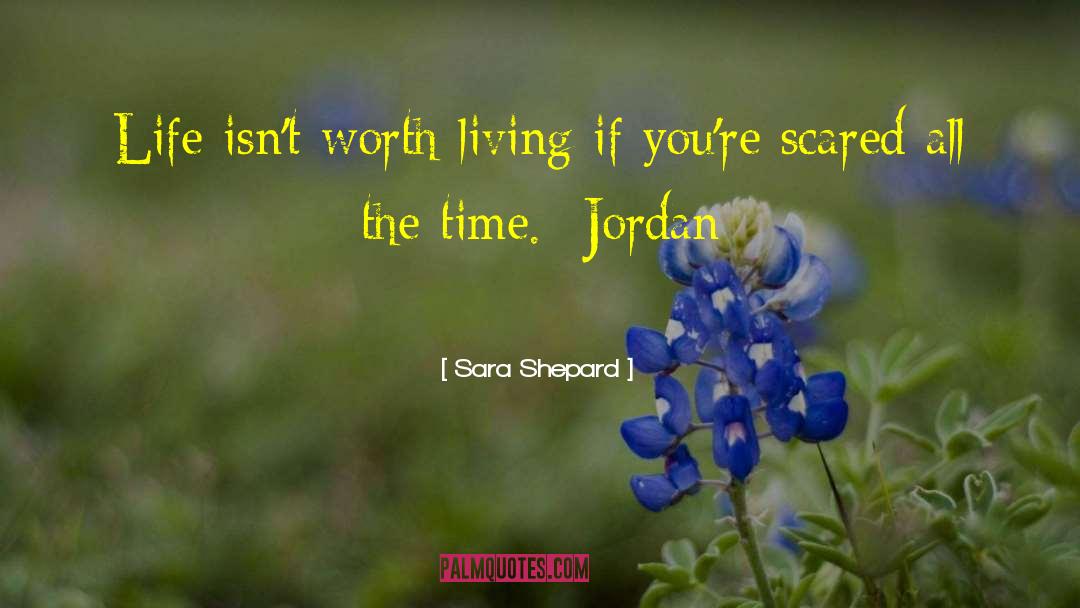 Sara Shepard Quotes: Life isn't worth living if